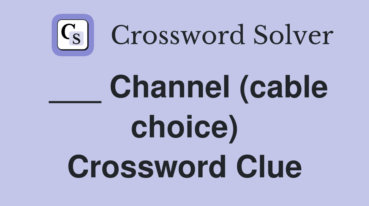 ___ Channel (cable choice) Crossword Clue