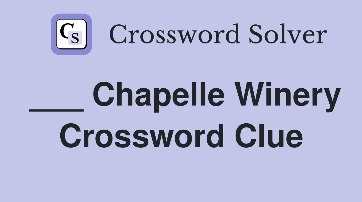 ___ Chapelle Winery Crossword Clue