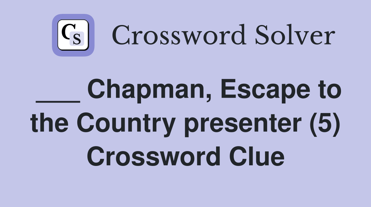 ___ Chapman, Escape to the Country presenter (5) Crossword Clue