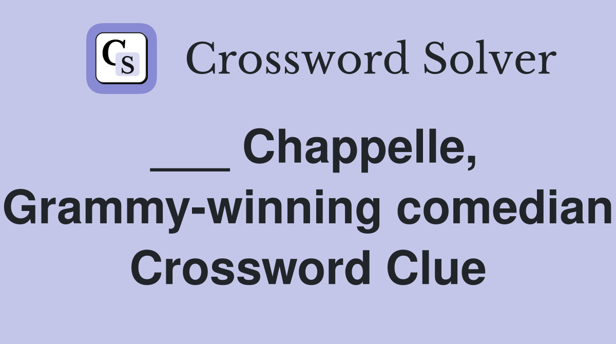 ___ Chappelle, Grammy-winning comedian Crossword Clue