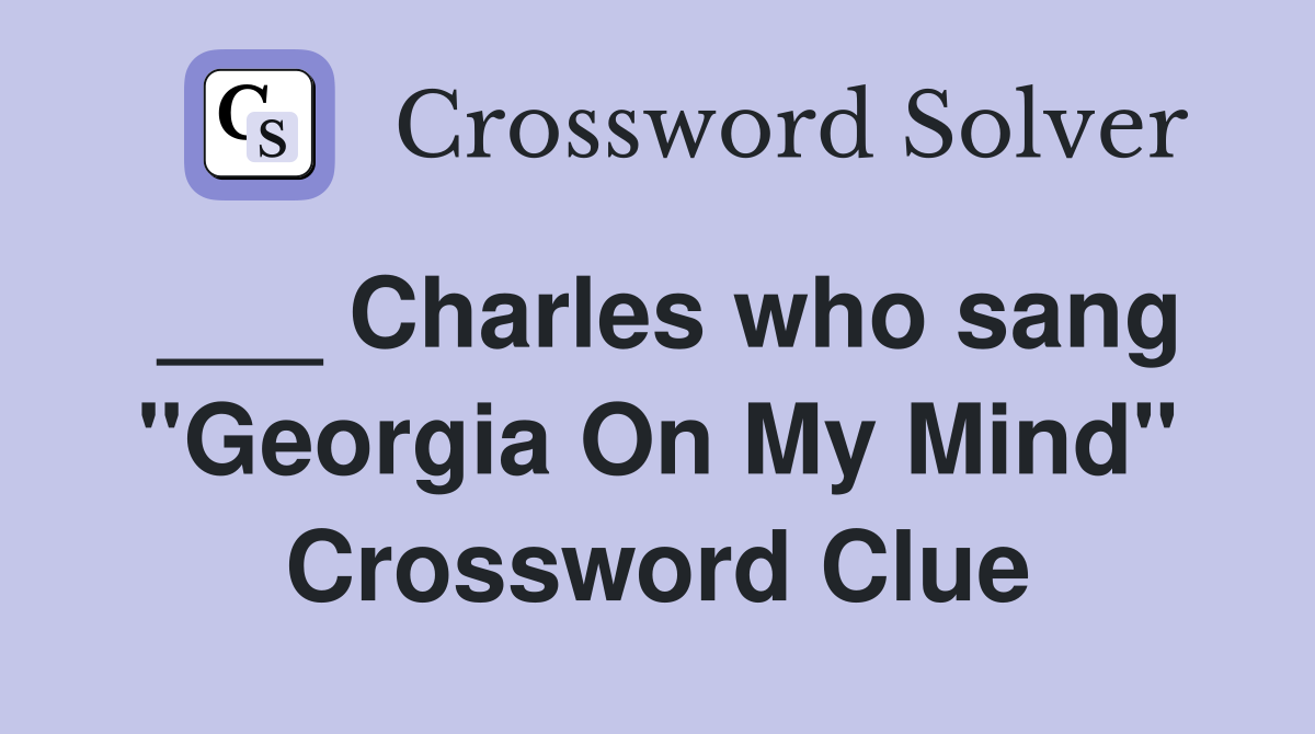 ___ Charles who sang "Georgia On My Mind" Crossword Clue