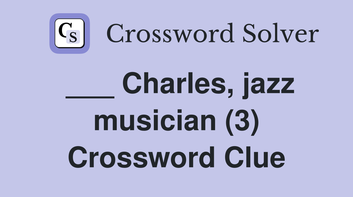 ___ Charles, jazz musician (3) Crossword Clue