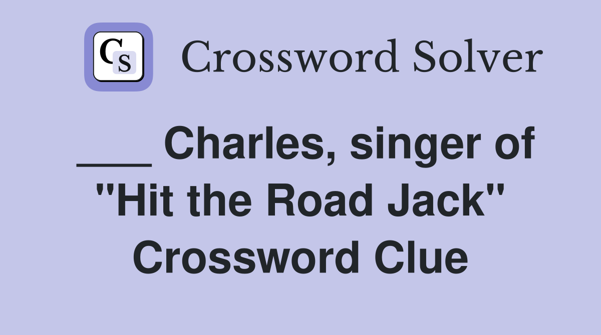___ Charles, singer of "Hit the Road Jack" Crossword Clue
