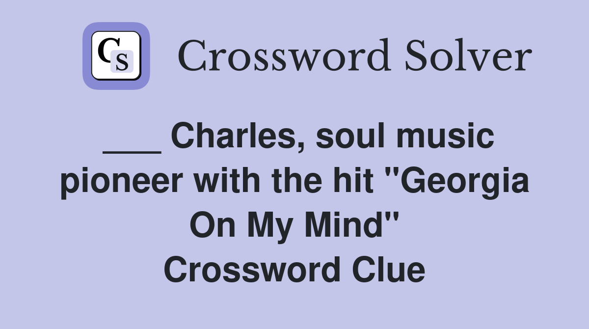 ___ Charles, soul music pioneer with the hit "Georgia On My Mind" Crossword Clue