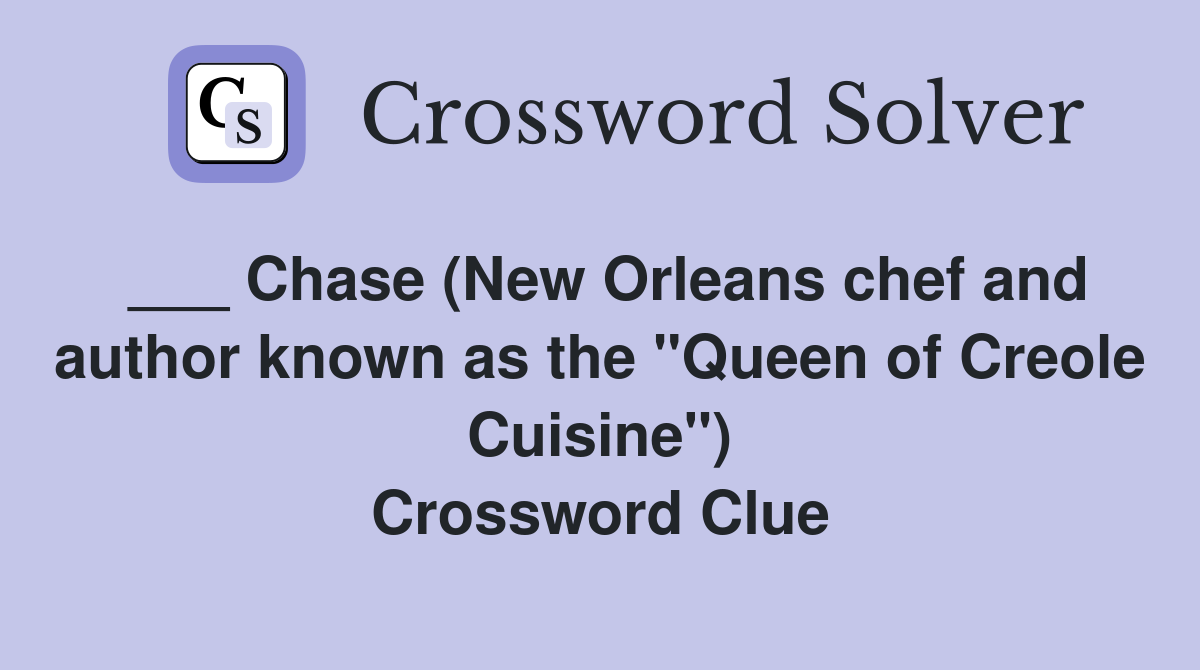 ___ Chase (New Orleans chef and author known as the "Queen of Creole Cuisine") Crossword Clue