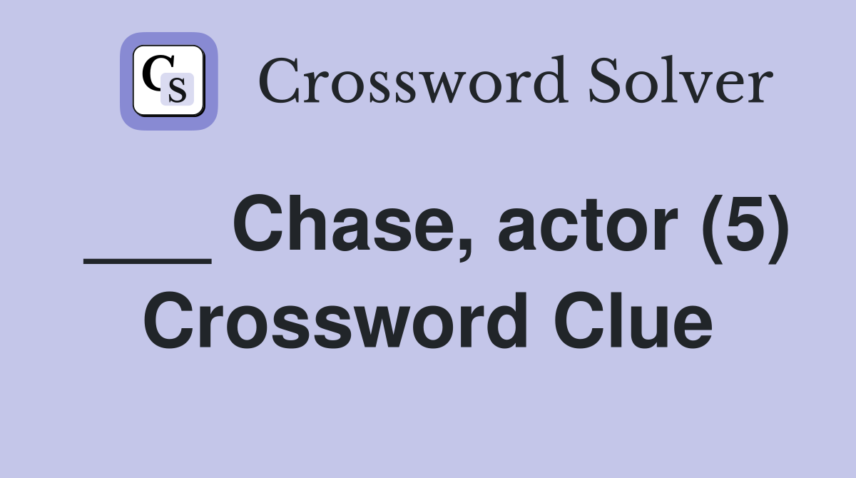 ___ Chase, actor (5) Crossword Clue