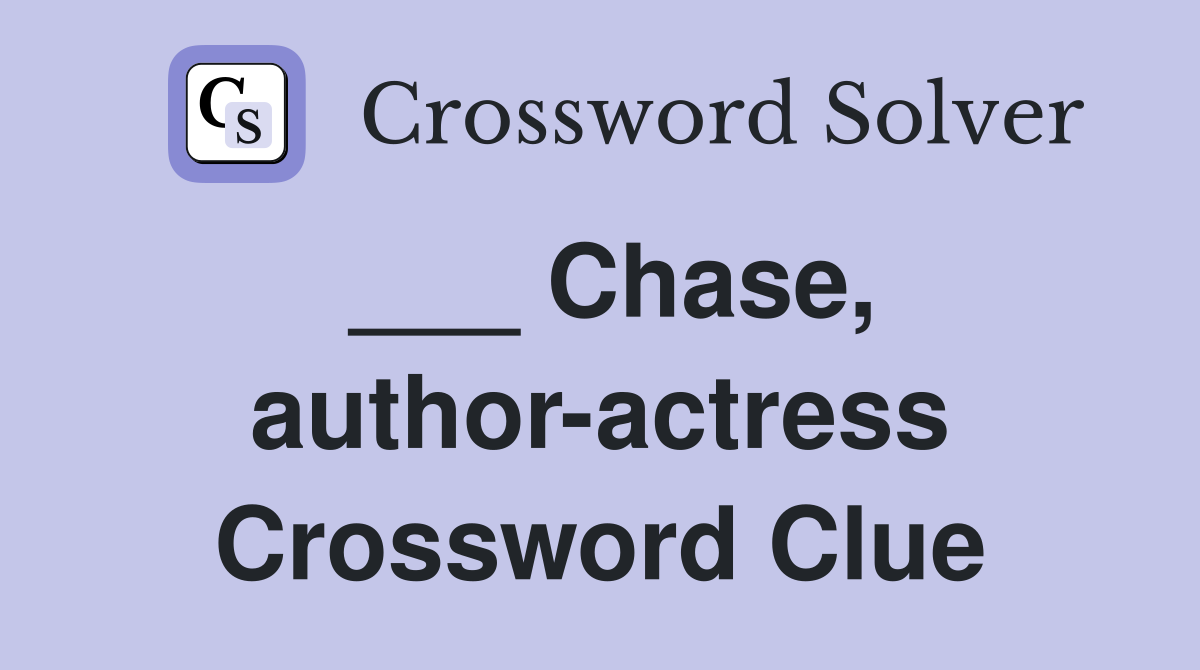 ___ Chase, author-actress Crossword Clue