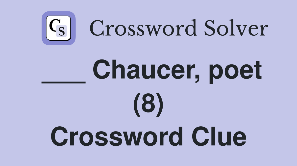 ___ Chaucer, poet (8) Crossword Clue