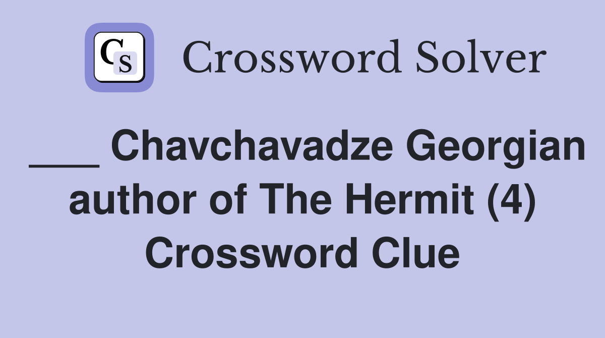 ___ Chavchavadze Georgian author of The Hermit (4) Crossword Clue