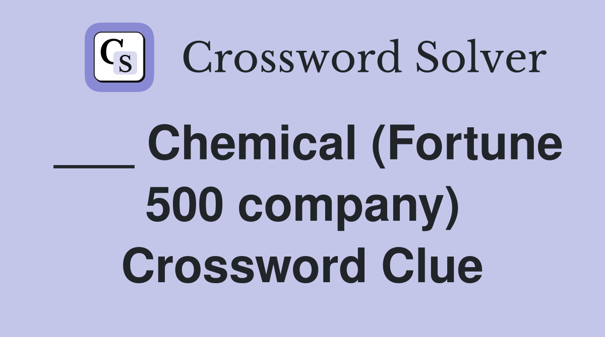 ___ Chemical (Fortune 500 company) Crossword Clue
