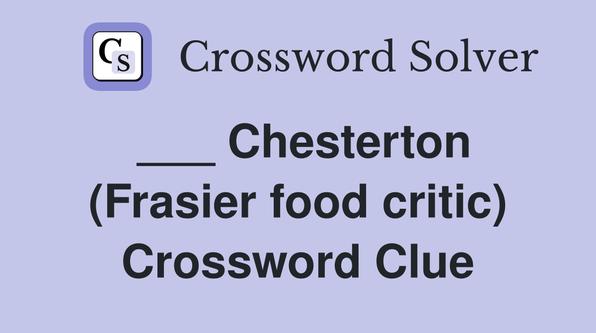 ___ Chesterton (Frasier food critic) Crossword Clue