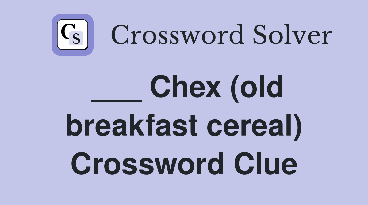 ___ Chex (old breakfast cereal) Crossword Clue