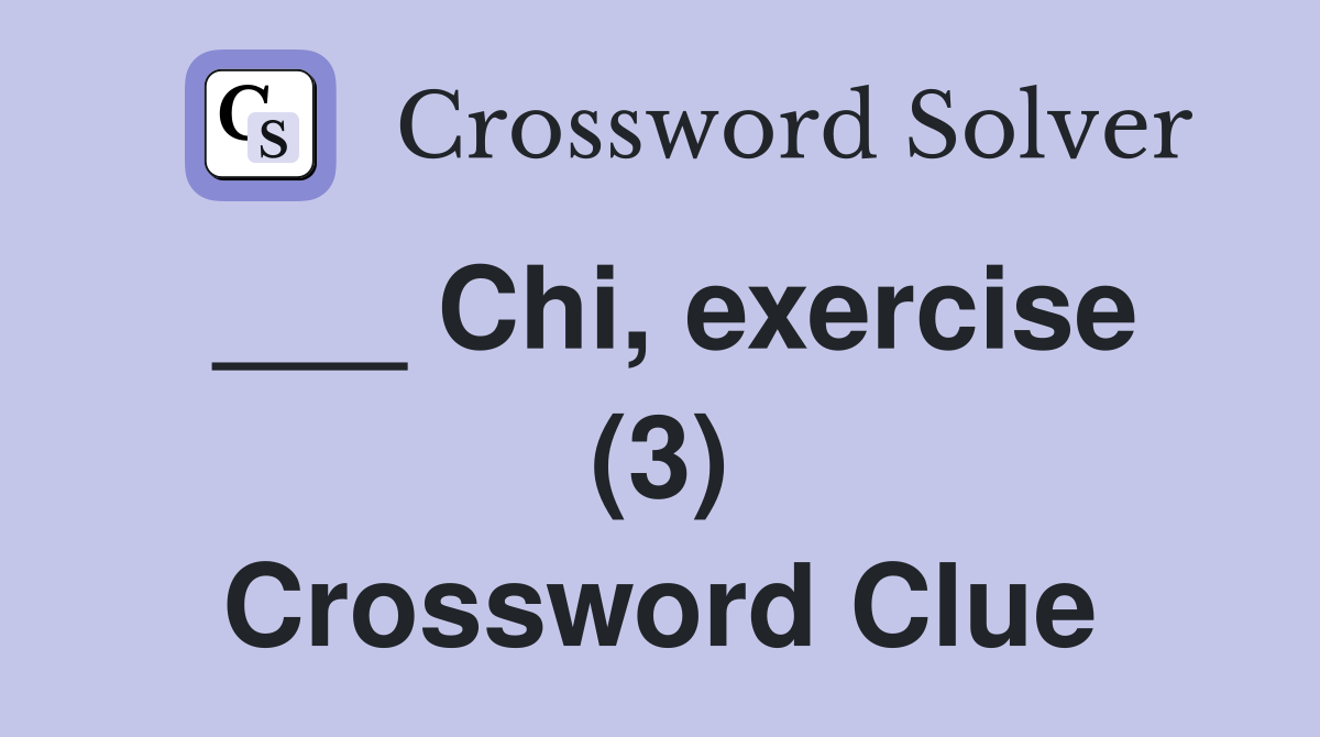 ___ Chi, exercise (3) Crossword Clue