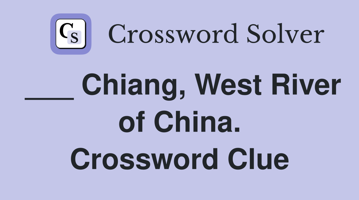 ___ Chiang, West River of China. Crossword Clue