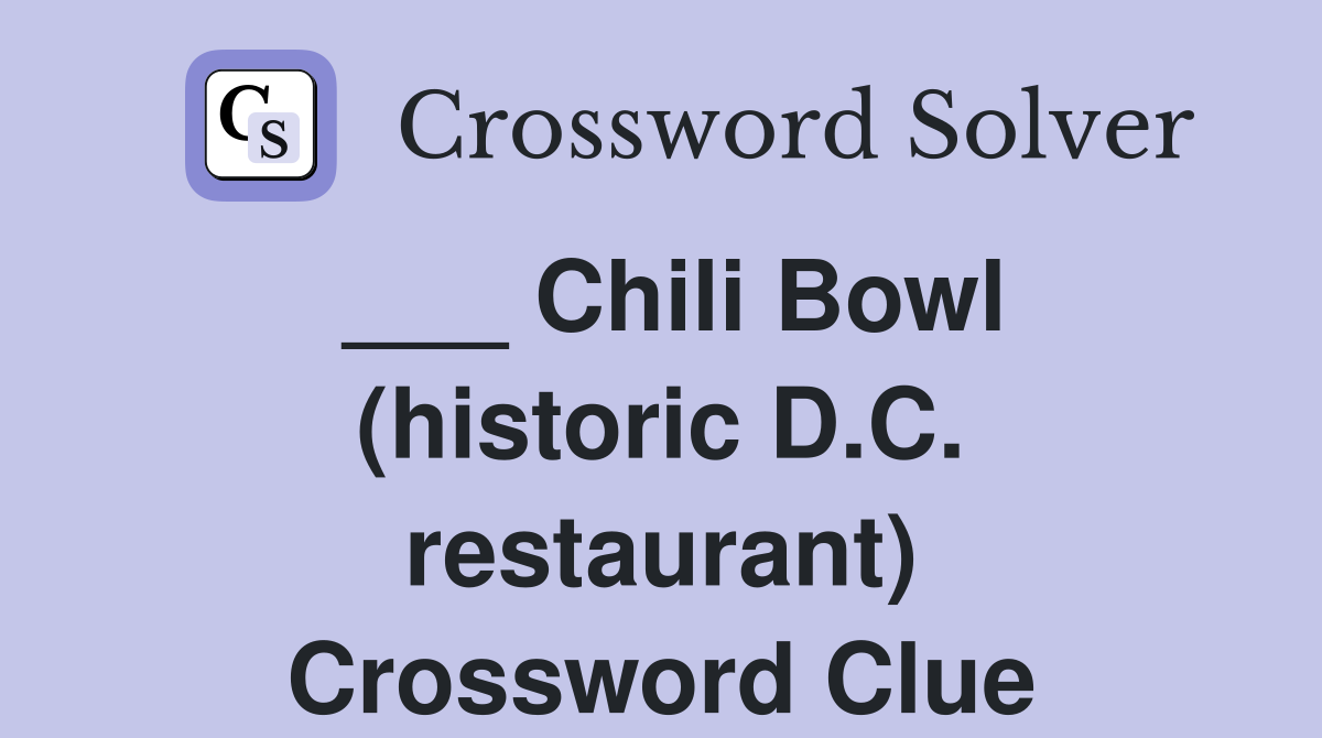 ___ Chili Bowl (historic D.C. restaurant) Crossword Clue