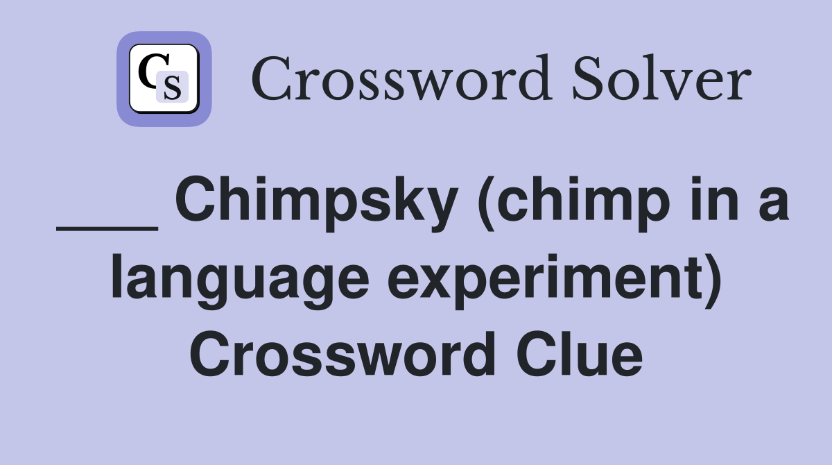 ___ Chimpsky (chimp in a language experiment) Crossword Clue