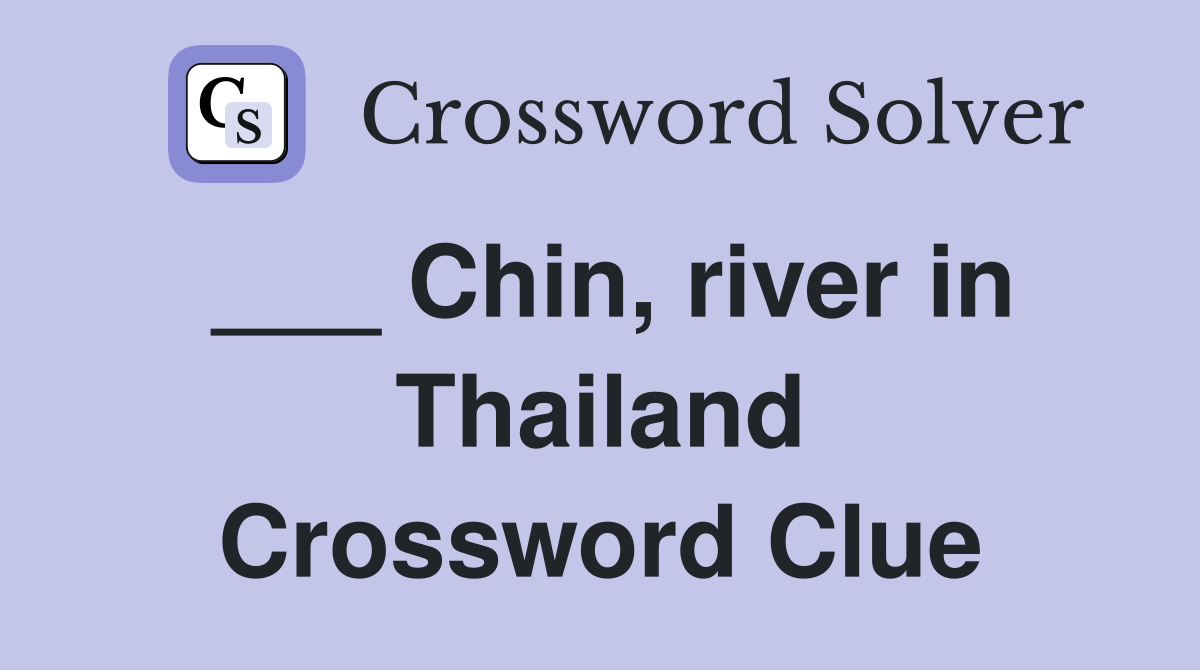 ___ Chin, river in Thailand Crossword Clue