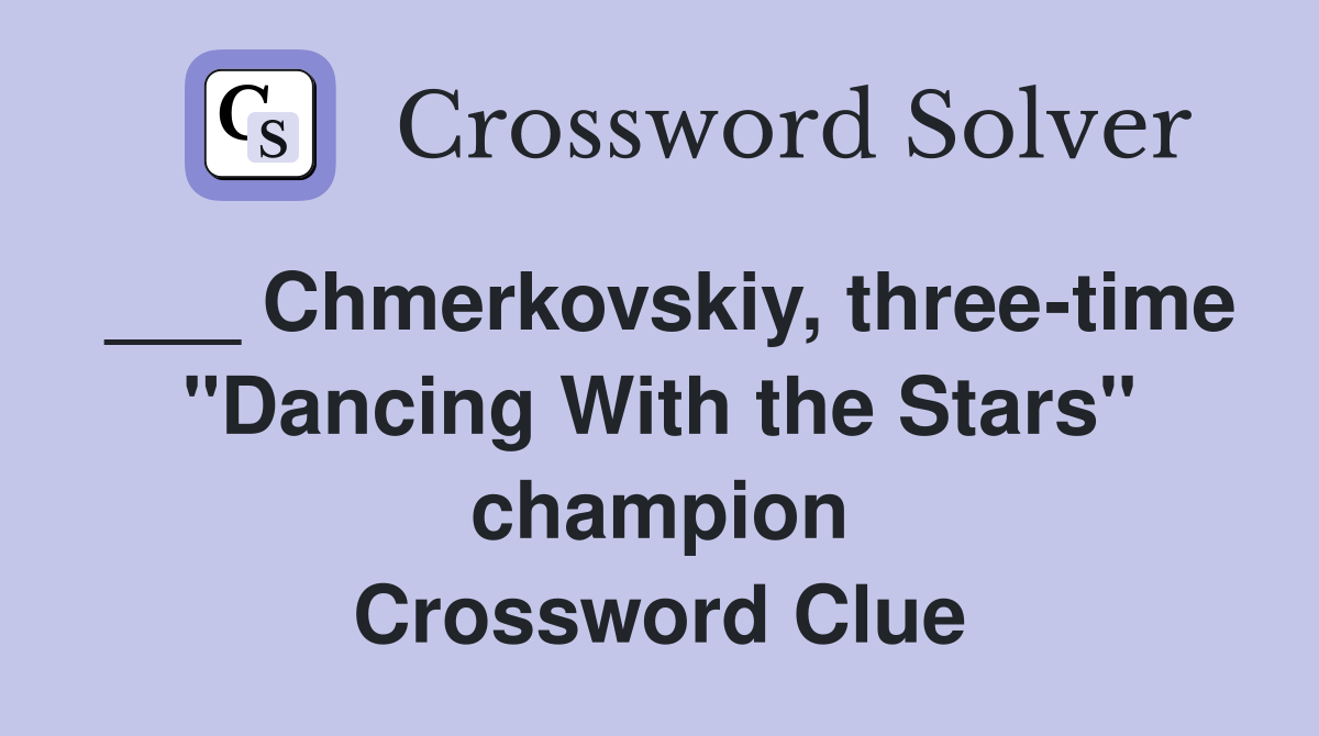 ___ Chmerkovskiy, three-time "Dancing With the Stars" champion Crossword Clue