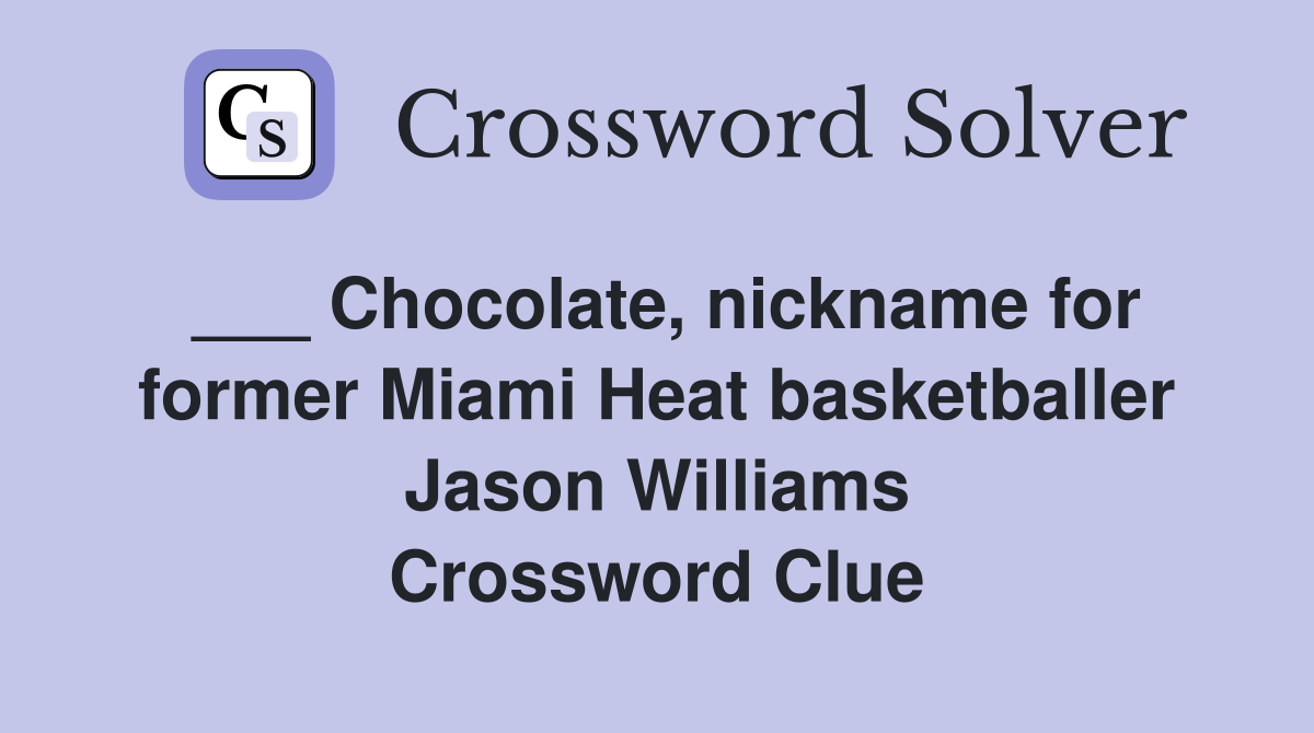 ___ Chocolate, nickname for former Miami Heat basketballer Jason Williams Crossword Clue