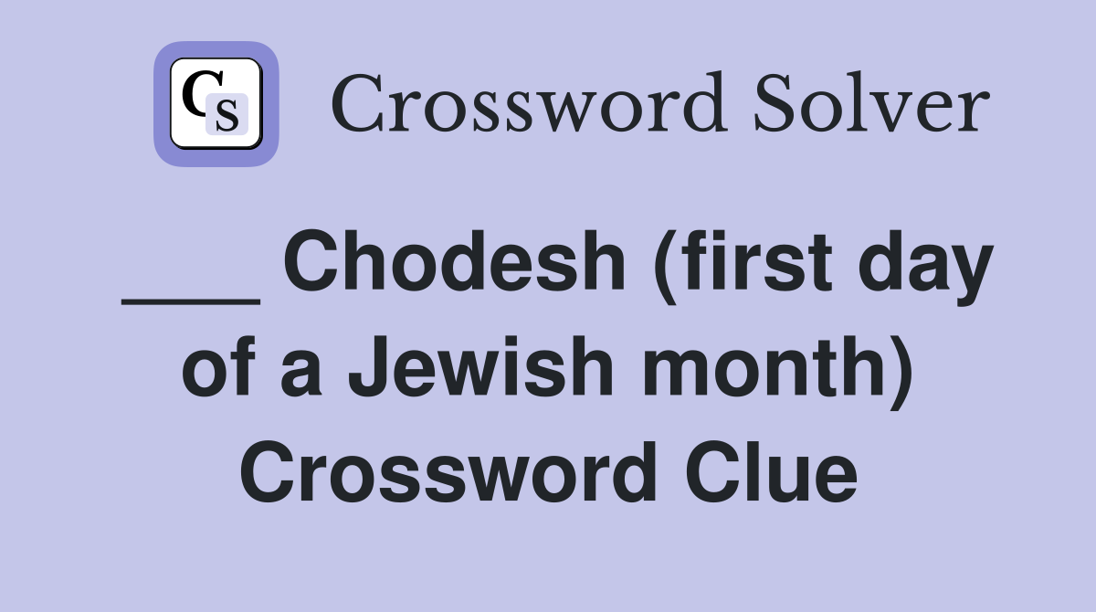 ___ Chodesh (first day of a Jewish month) Crossword Clue