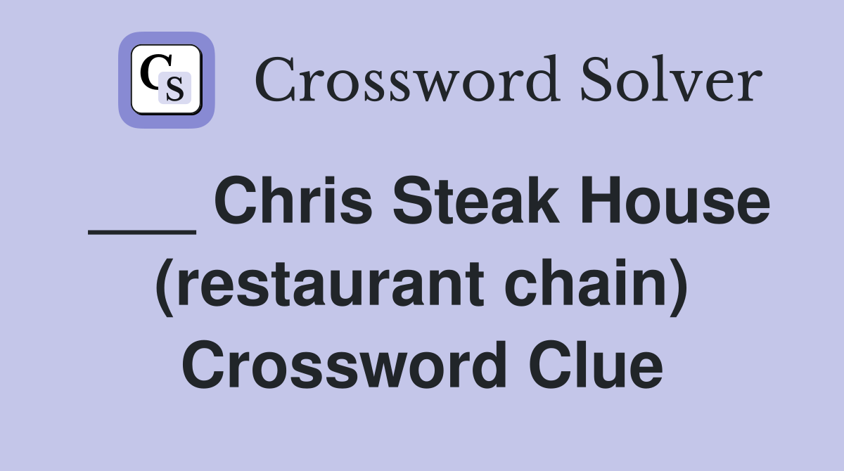 ___ Chris Steak House (restaurant chain) Crossword Clue