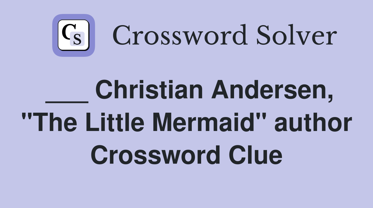 ___ Christian Andersen, "The Little Mermaid" author Crossword Clue