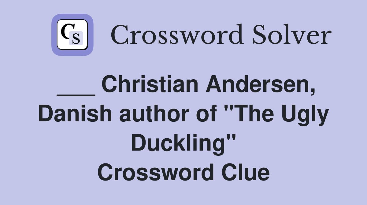 ___ Christian Andersen, Danish author of "The Ugly Duckling" Crossword Clue