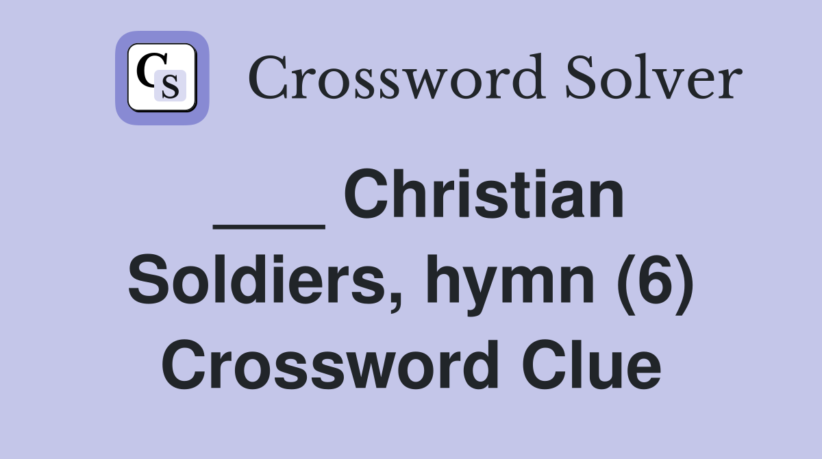 ___ Christian Soldiers, hymn (6) Crossword Clue