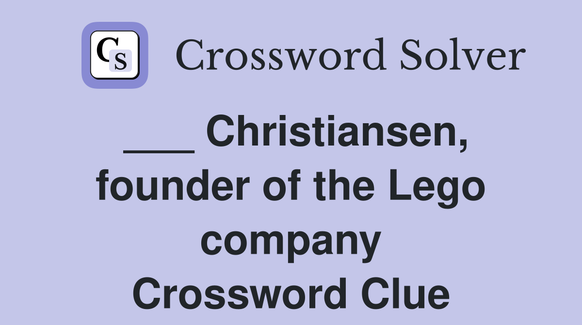 ___ Christiansen, founder of the Lego company Crossword Clue
