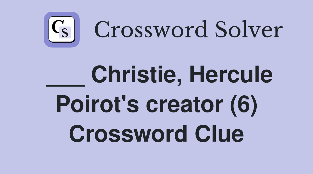 ___ Christie, Hercule Poirot's creator (6) Crossword Clue