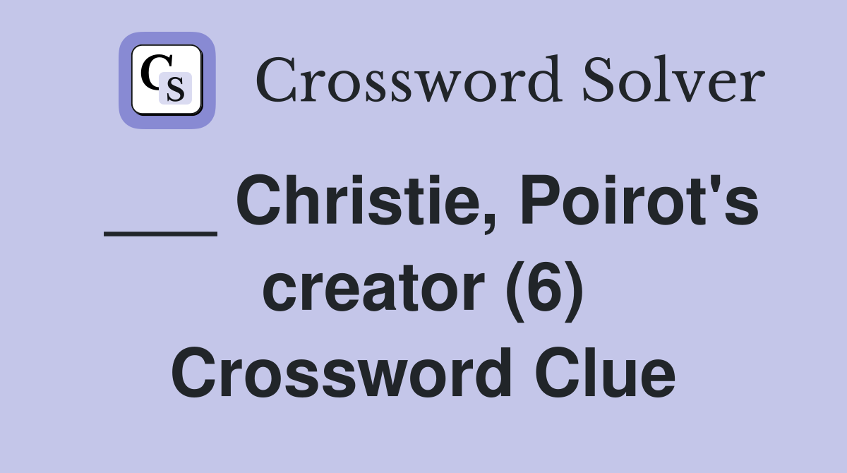 ___ Christie, Poirot's creator (6) Crossword Clue
