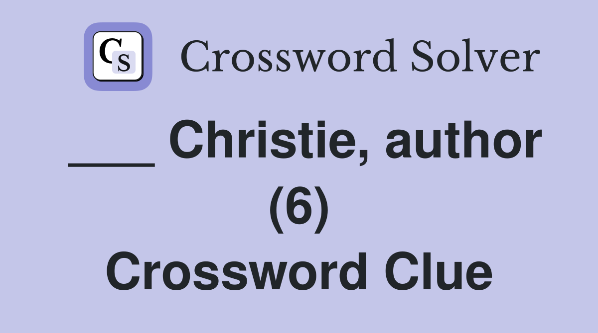 ___ Christie, author (6) Crossword Clue