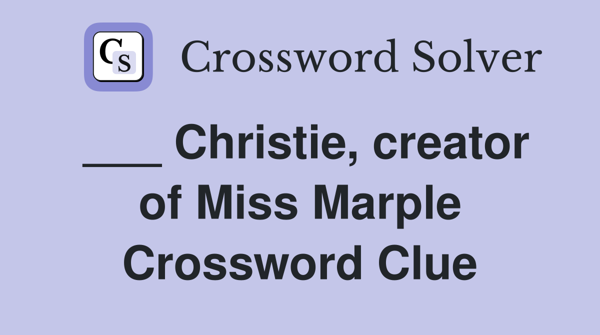 ___ Christie, creator of Miss Marple Crossword Clue