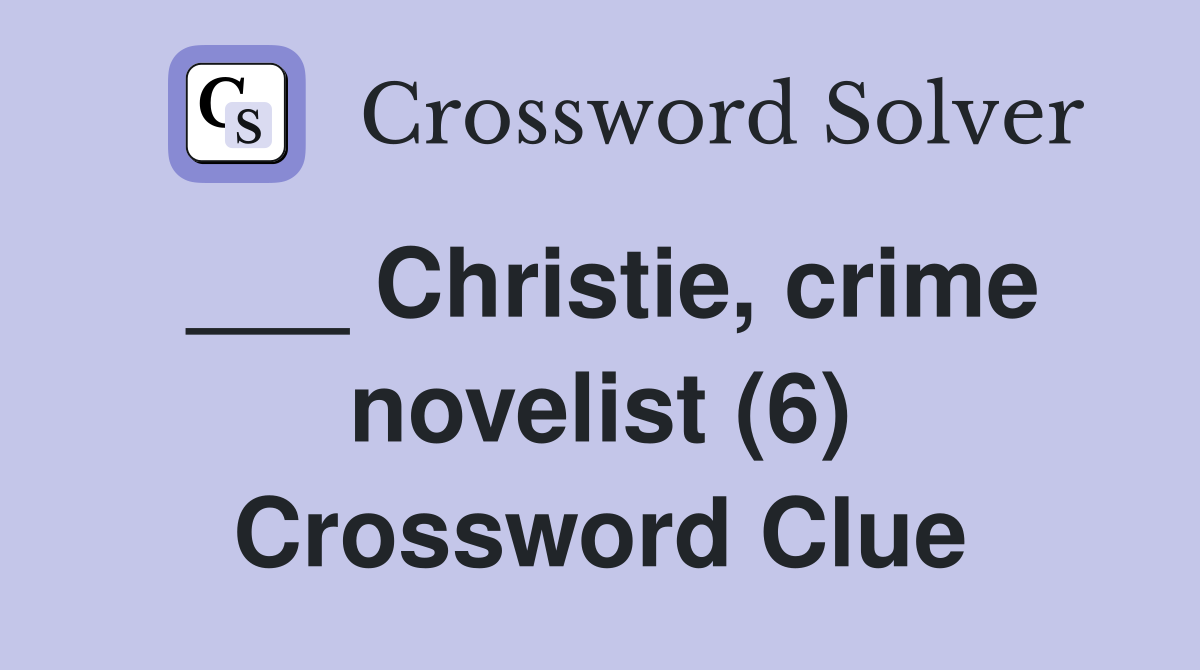 ___ Christie, crime novelist (6) Crossword Clue