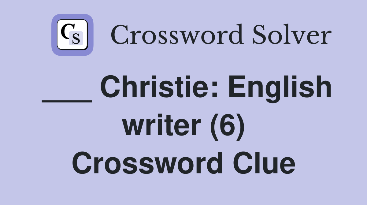 ___ Christie: English writer (6) Crossword Clue