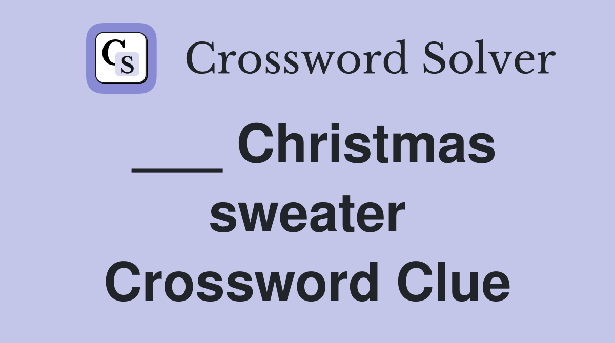 ___ Christmas sweater Crossword Clue