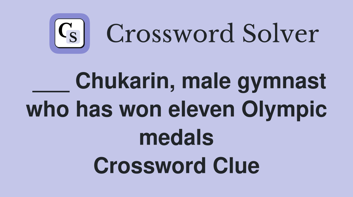 ___ Chukarin, male gymnast who has won eleven Olympic medals Crossword Clue