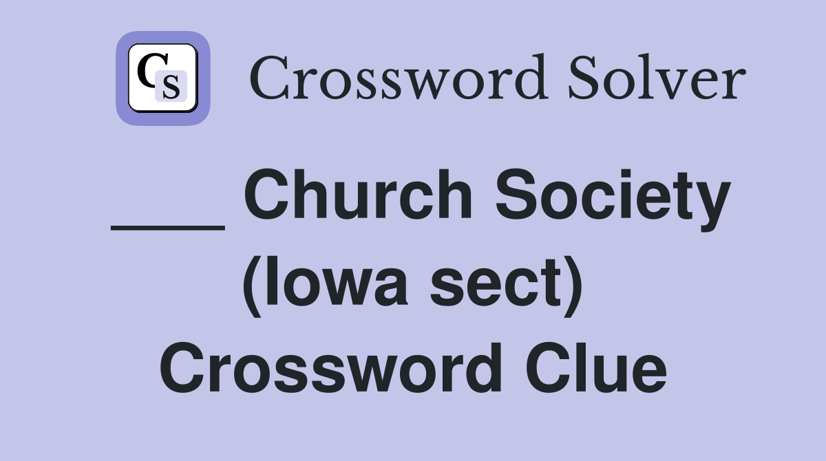 ___ Church Society (Iowa sect) Crossword Clue