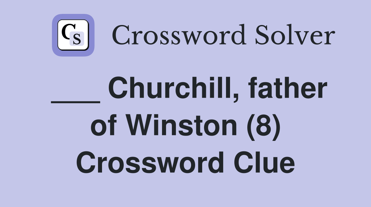 ___ Churchill, father of Winston (8) Crossword Clue