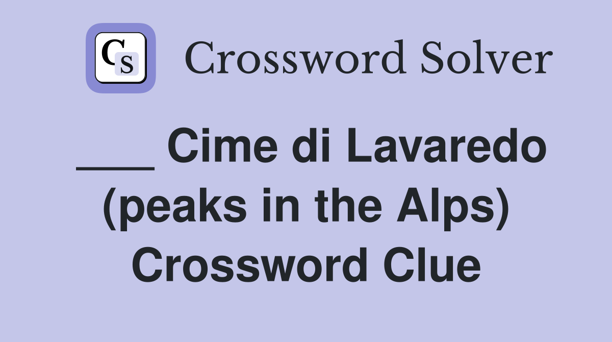 ___ Cime di Lavaredo (peaks in the Alps) Crossword Clue