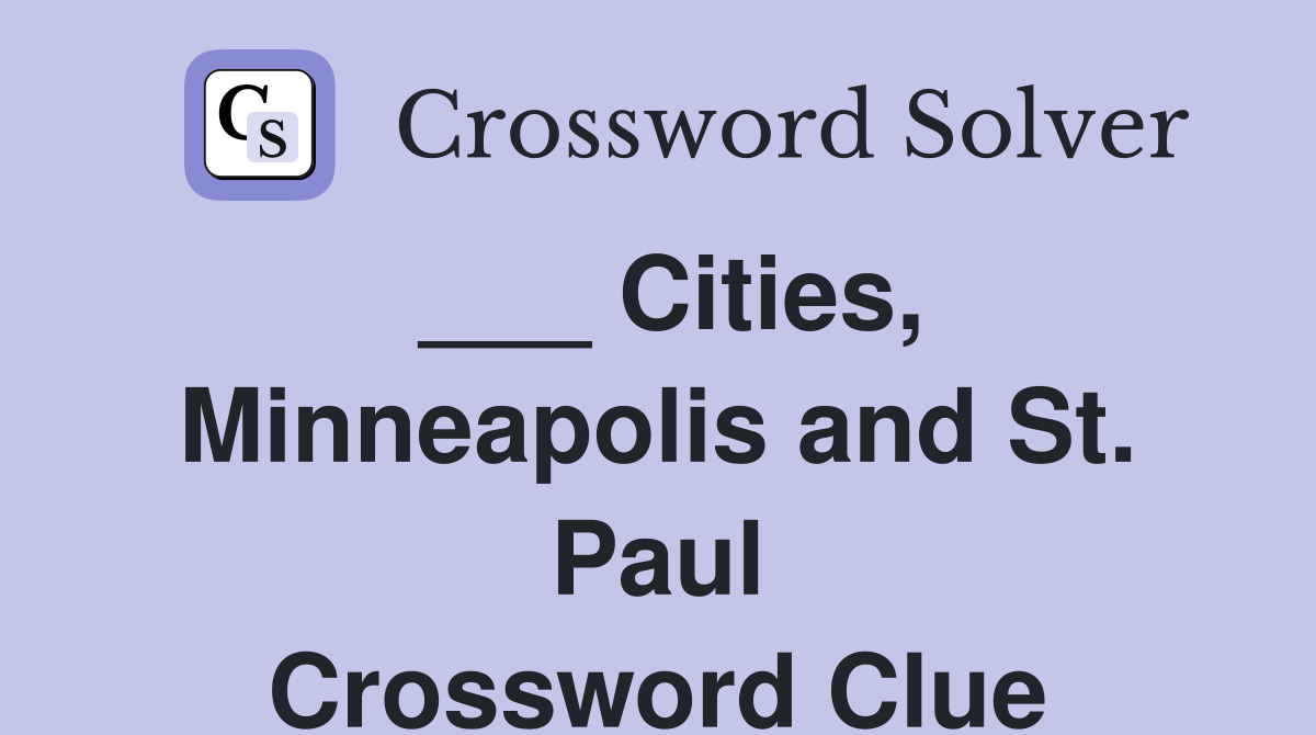 ___ Cities, Minneapolis and St. Paul Crossword Clue