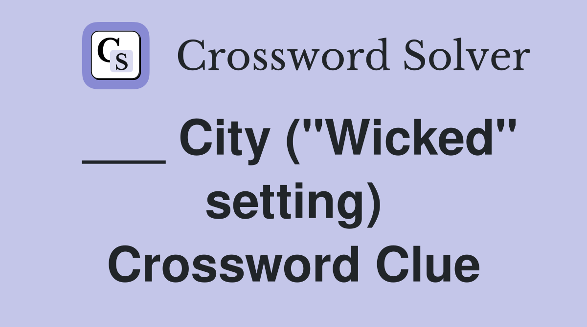 ___ City ("Wicked" setting) Crossword Clue