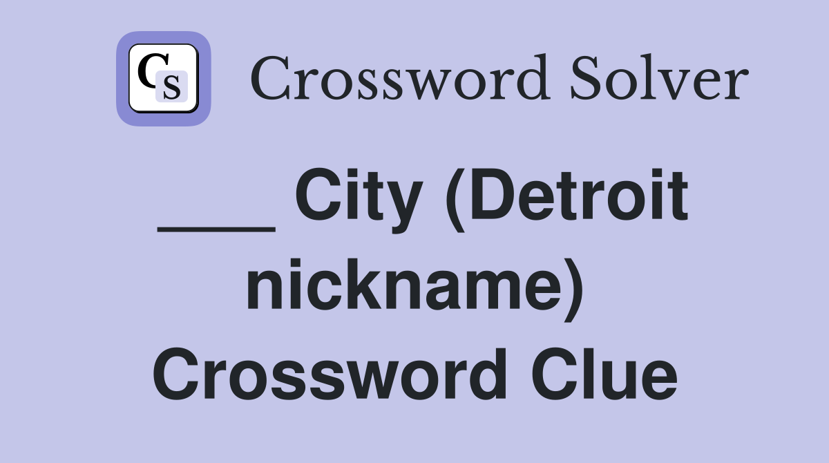 ___ City (Detroit nickname) Crossword Clue