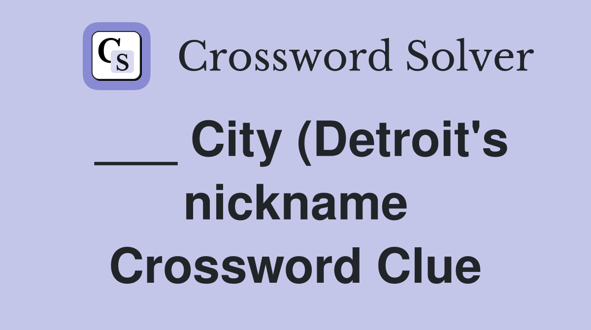 City (Detroit #39 s nickname) Crossword Clue Answers Crossword Solver City (Detroit #39 s nickname) Crossword Clue Answers Crossword Solver