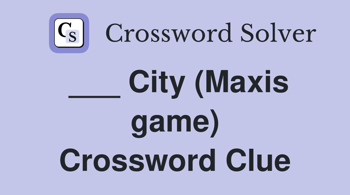 ___ City (Maxis game) Crossword Clue