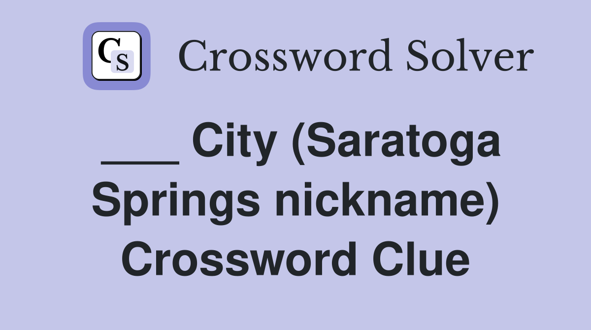 ___ City (Saratoga Springs nickname) Crossword Clue