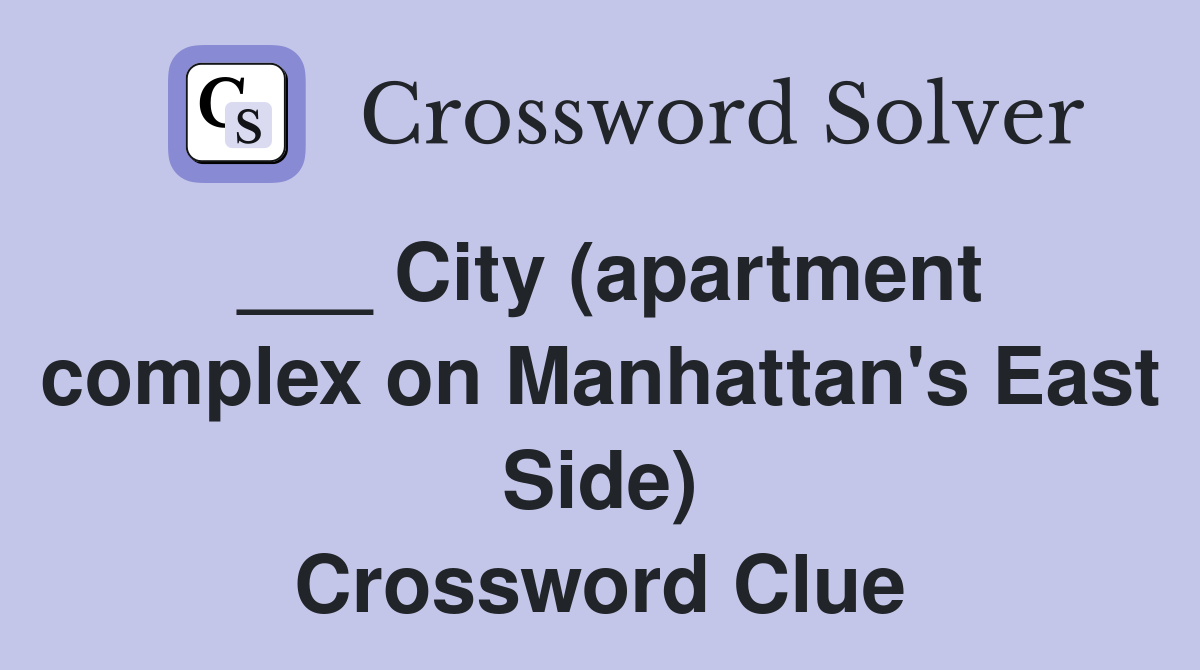 ___ City (apartment complex on Manhattan's East Side) Crossword Clue