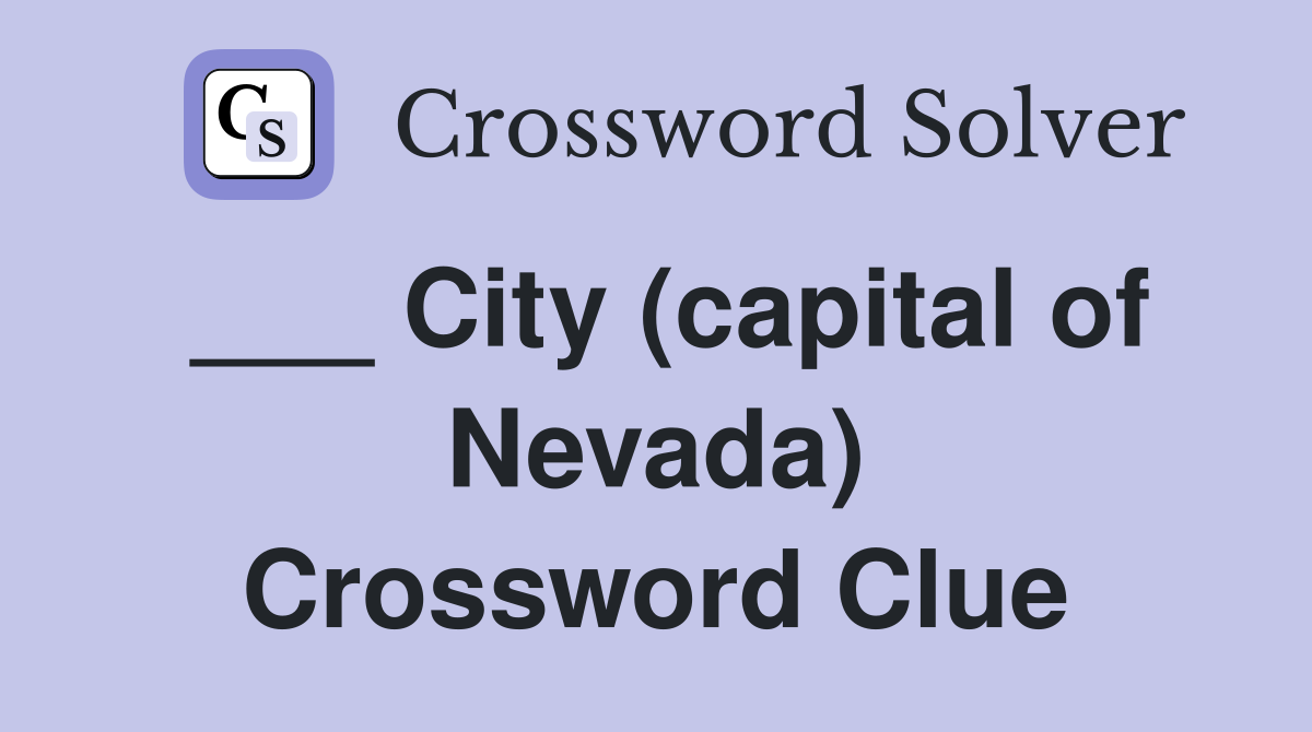 ___ City (capital of Nevada) Crossword Clue
