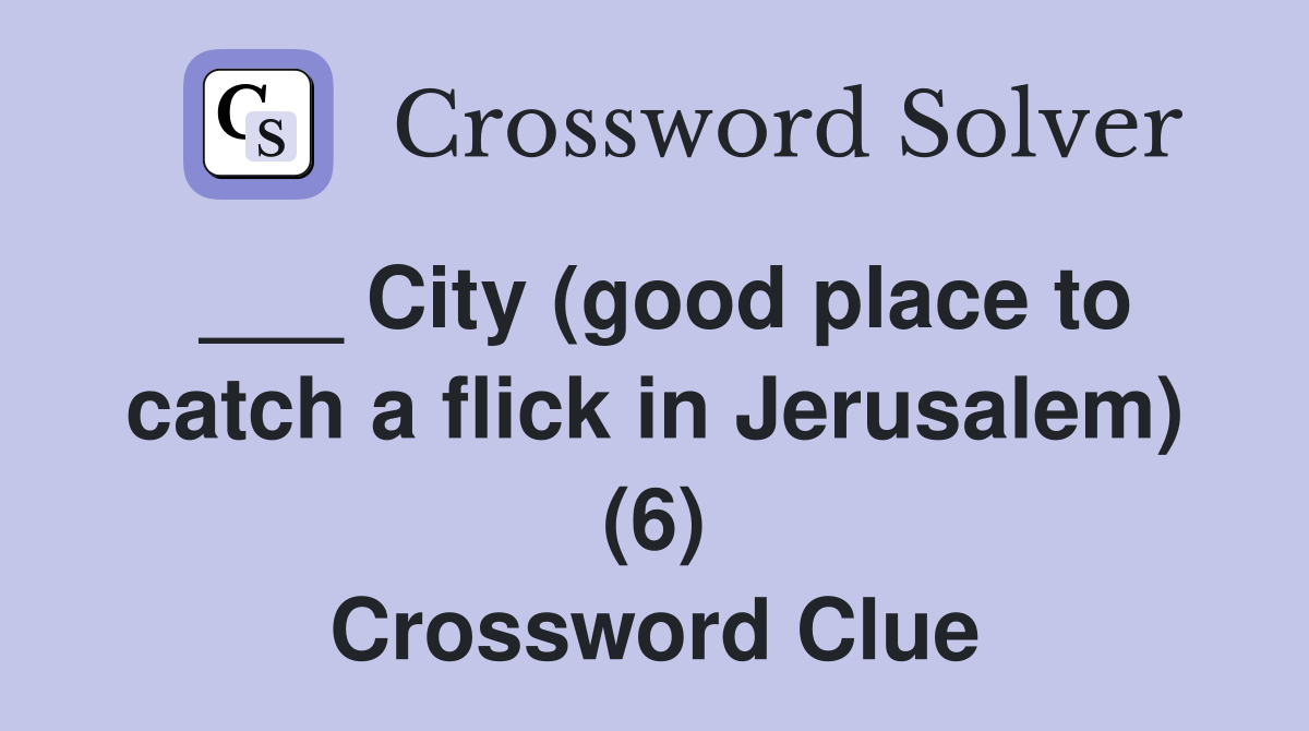 ___ City (good place to catch a flick in Jerusalem) (6) Crossword Clue