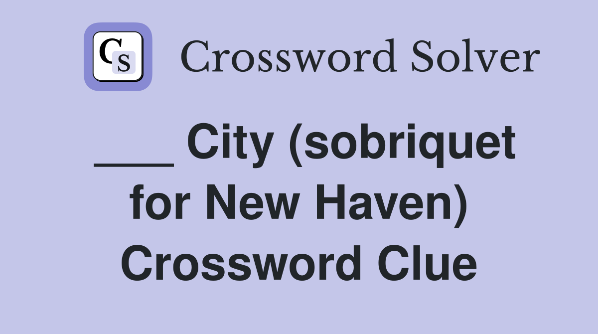 ___ City (sobriquet for New Haven) Crossword Clue